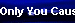 Only You Cause