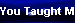 You Taught Me